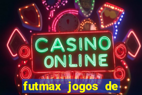 futmax jogos de hoje ao vivo