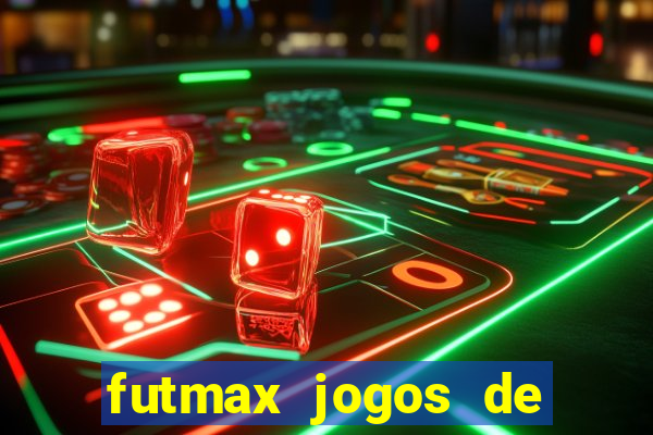 futmax jogos de hoje ao vivo