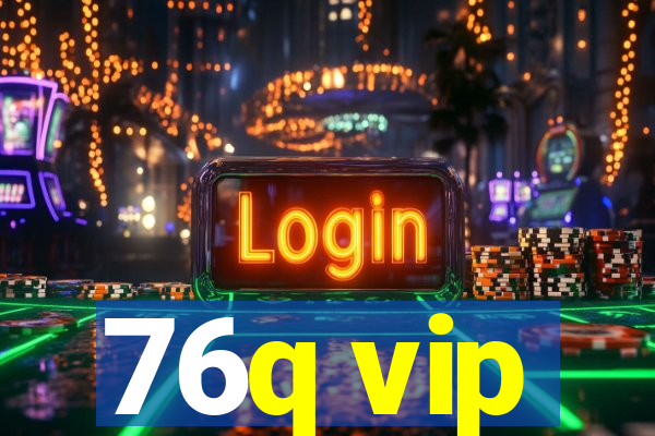 76q vip