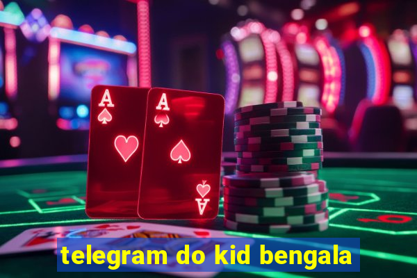 telegram do kid bengala