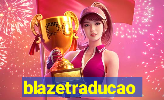 blazetraducao