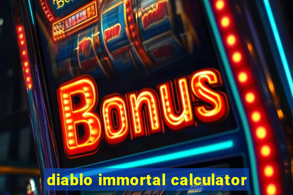 diablo immortal calculator