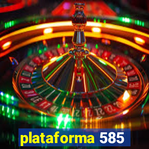 plataforma 585