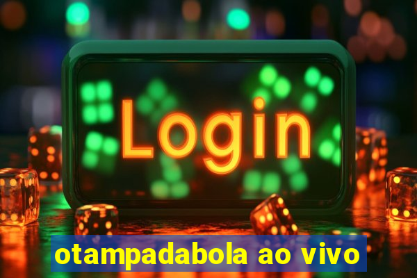 otampadabola ao vivo