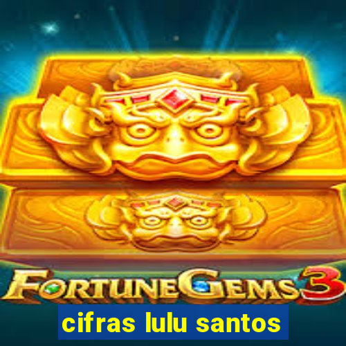 cifras lulu santos