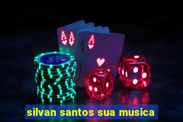 silvan santos sua musica