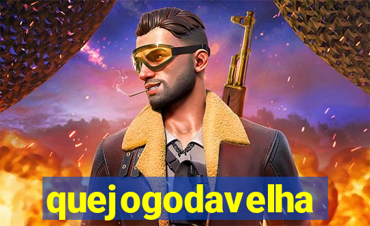 quejogodavelha