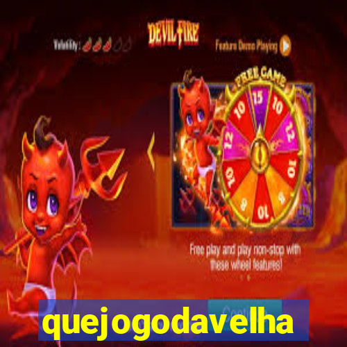 quejogodavelha