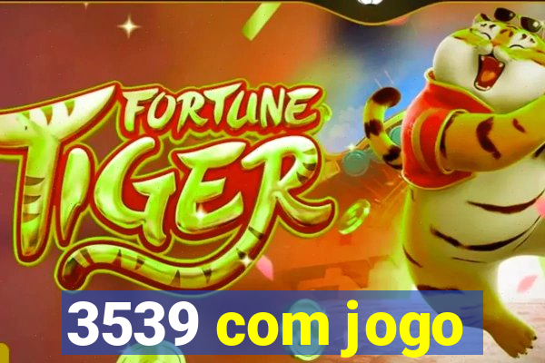 3539 com jogo