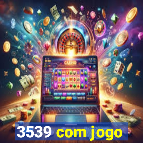 3539 com jogo