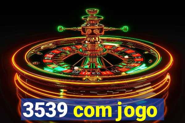 3539 com jogo