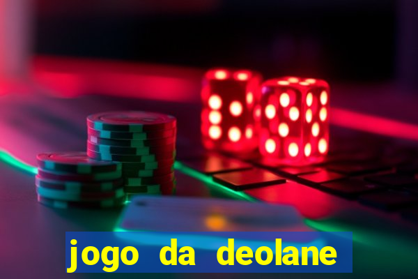 jogo da deolane que ganha dinheiro