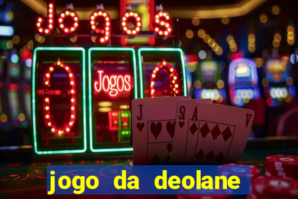 jogo da deolane que ganha dinheiro