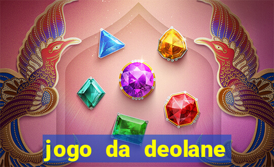 jogo da deolane que ganha dinheiro