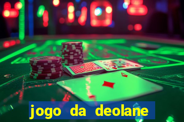 jogo da deolane que ganha dinheiro