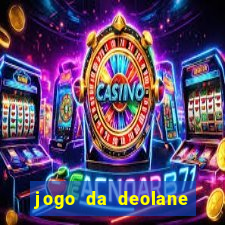 jogo da deolane que ganha dinheiro