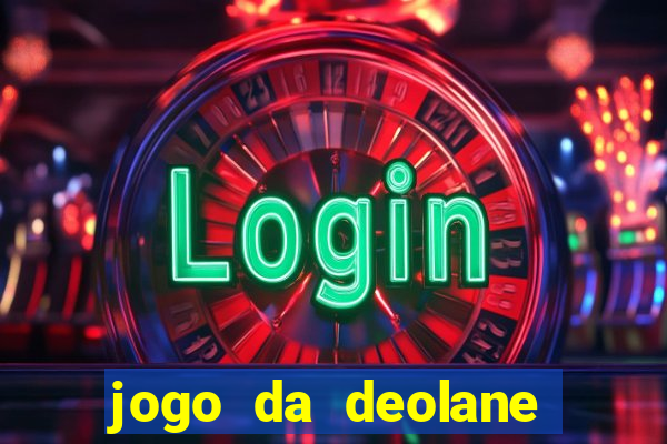 jogo da deolane que ganha dinheiro