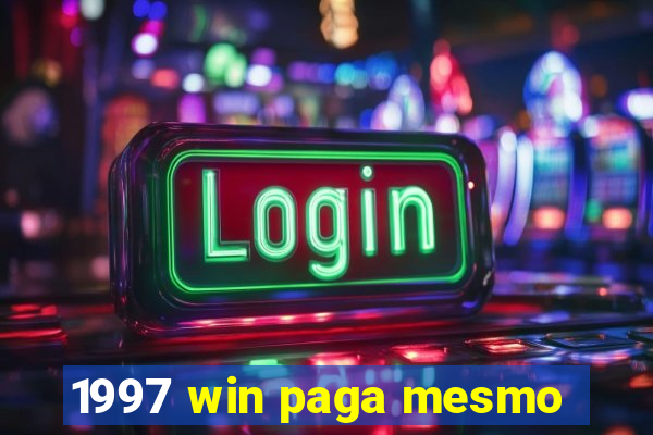 1997 win paga mesmo