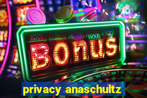 privacy anaschultz