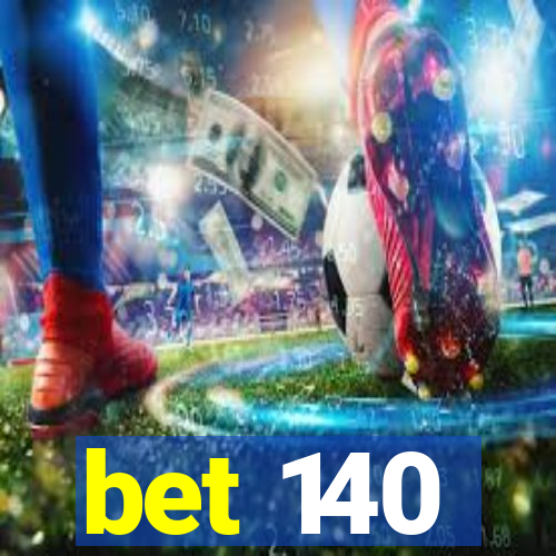 bet 140