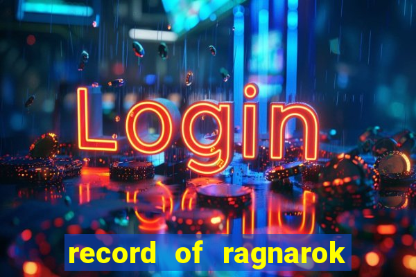 record of ragnarok 3 temporada onde assistir