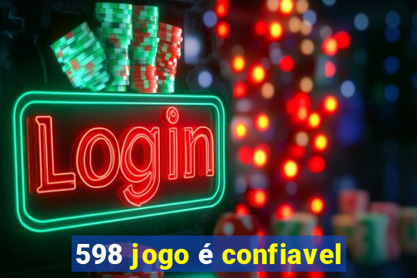 598 jogo é confiavel