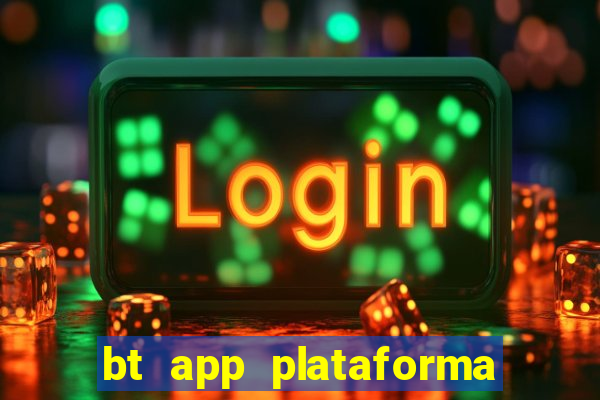 bt app plataforma de jogos