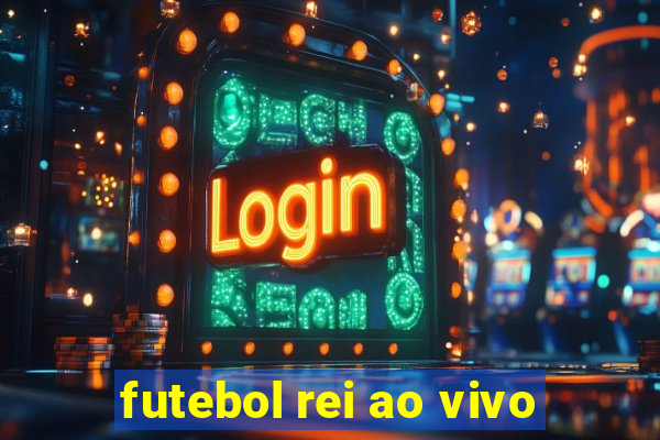 futebol rei ao vivo