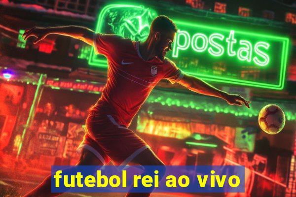 futebol rei ao vivo