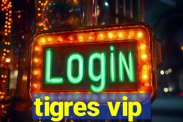 tigres vip