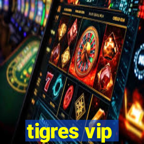 tigres vip