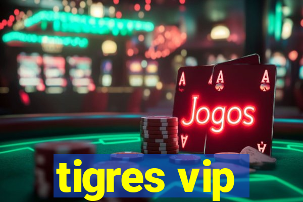 tigres vip