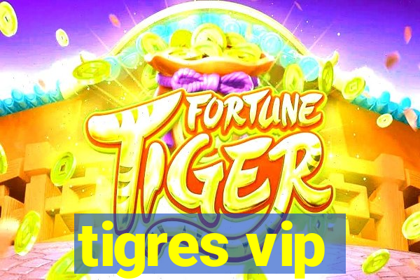 tigres vip