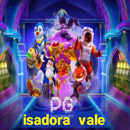 isadora vale reclame aqui