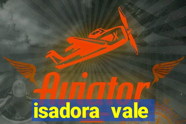 isadora vale reclame aqui