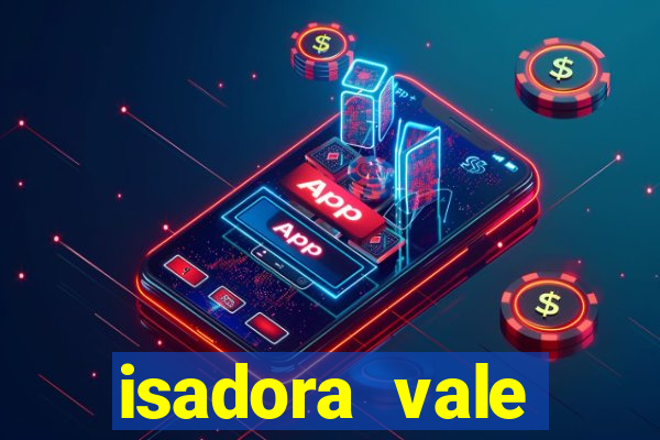 isadora vale reclame aqui