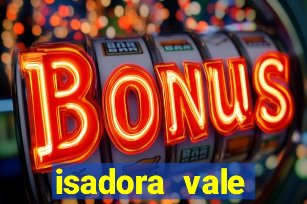 isadora vale reclame aqui