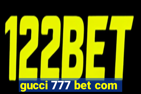 gucci 777 bet com