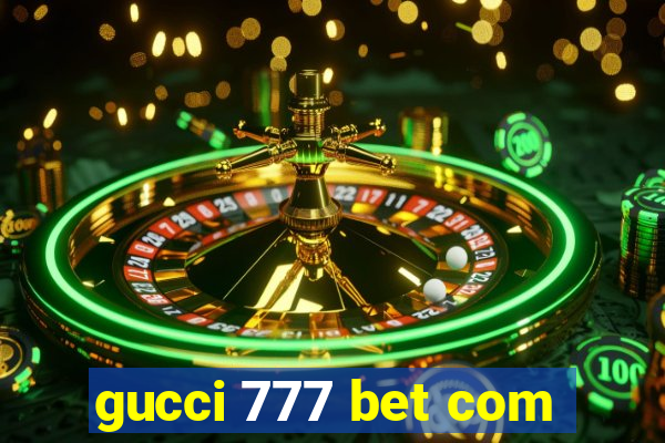 gucci 777 bet com