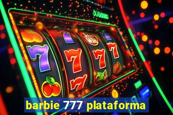 barbie 777 plataforma