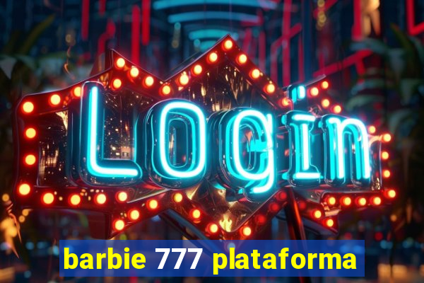 barbie 777 plataforma