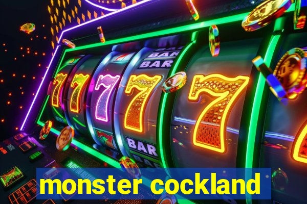 monster cockland