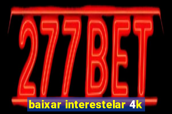 baixar interestelar 4k