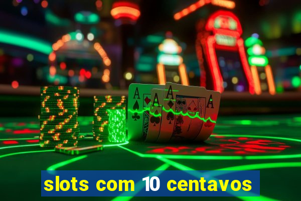 slots com 10 centavos