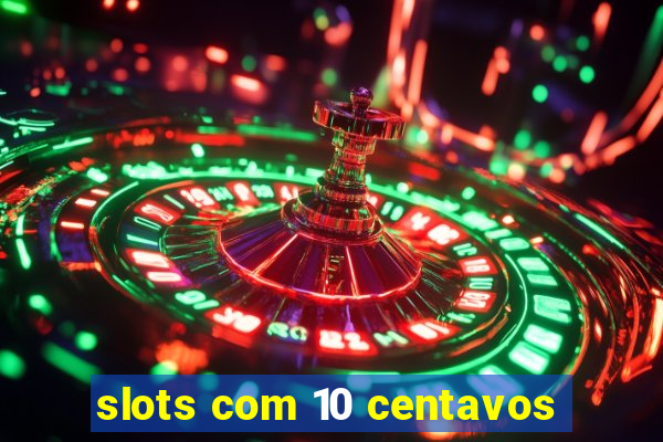 slots com 10 centavos