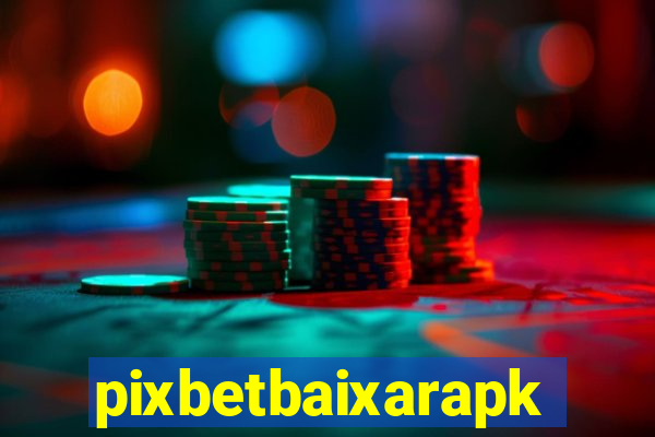 pixbetbaixarapk