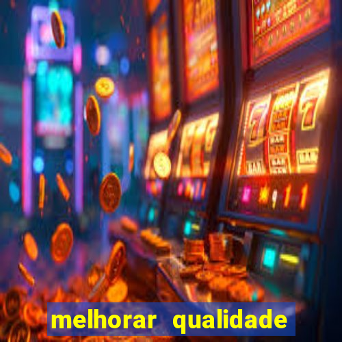 melhorar qualidade da foto