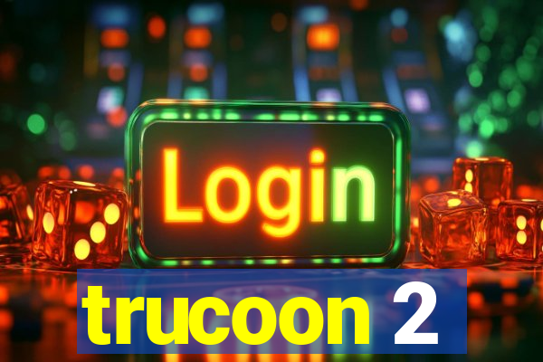 trucoon 2