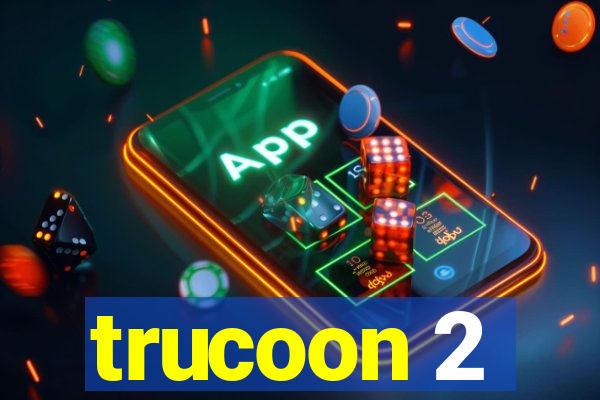 trucoon 2