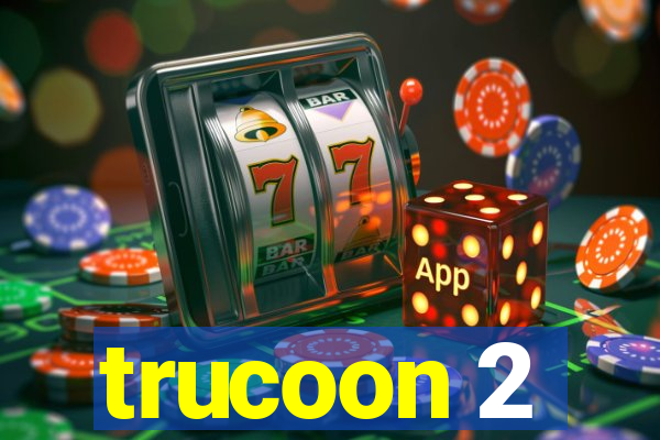 trucoon 2